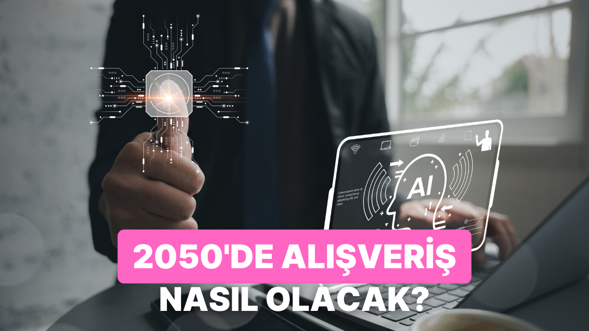Yapay Zeka Anlatıyor: 2050 Yılında Alışverişte Karşılaşacağımız Yenilikçi Yöntemler Neler?